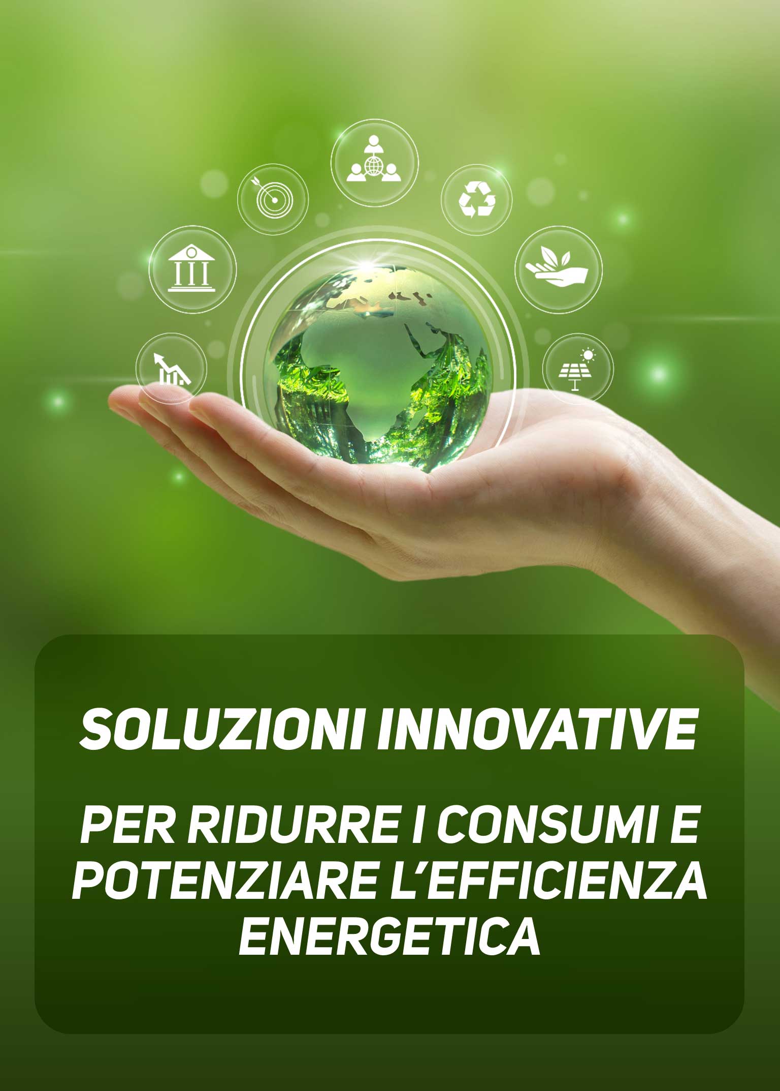 Rappresentazione della sostenibilità con mano che regge un globo verde per promuovere soluzioni innovative di efficientamento energetico